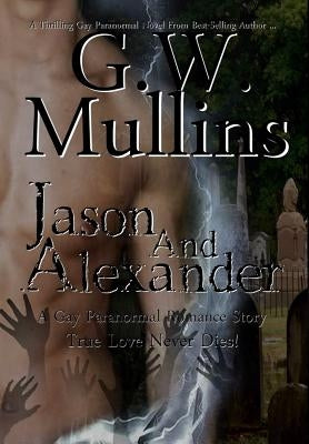 Jason and Alexander A Gay Paranormal Love Story by Mullins, G. W.