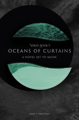 Vold Book's Oceans of Curtains: A Novel Set to Music by Trautman, John T.