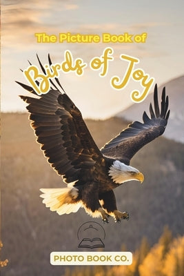 The Picture Book of Birds of Joy: A Heartwarming Collection of Bird Photography for Memory Care, Nature Therapy, and Emotional Support for Seniors wit by Book Co, Photo