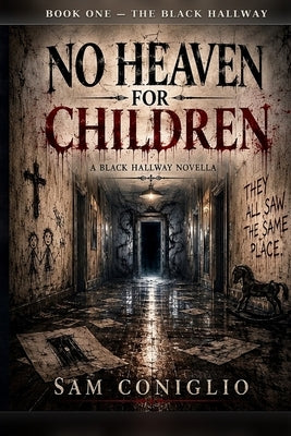 No Heaven for Children: A Black Hallway Novella by Coniglio, Sam