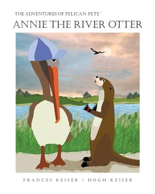 Annie the River Otter by Keiser, Frances R.
