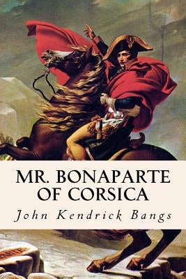 Mr. Bonaparte of Corsica by Bangs, John Kendrick