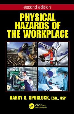 Physical Hazards of the Workplace by Spurlock, Barry