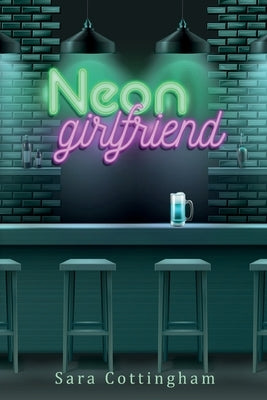 Neon Girlfriend by Cottingham, Sara