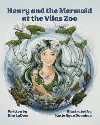 Henry and the Mermaid at Vilas Zoo: A Heartwarming Tale of Friendship, Nature and a Splash of Magic. by Ladow, Kim