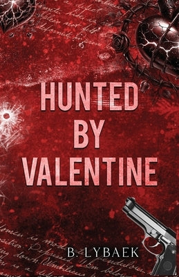 Hunted by Valentine: A Dark Mafia Romantic Tragedy by Lybaek, B.