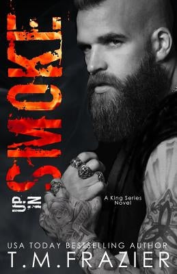 Up In Smoke: A King Series Novel by Frazier, T. M.