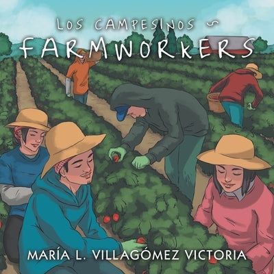 Los Campesinos Farmworkers by Victoria, María L. Villagómez