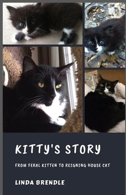 Kitty's Story: From Feral Kitten to Reigning Housecat by Brendle, Linda
