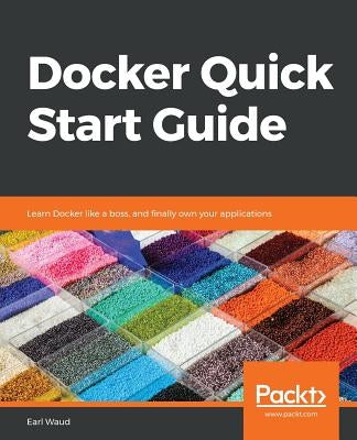 Docker Quick Start Guide by Waud, Earl