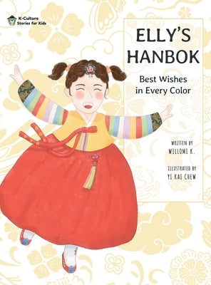 Elly's Hanbok: Best Wishes in Every Color by K, Willomi