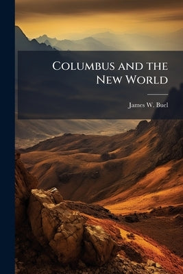 Columbus and the New World by Buel, James W. 1849-1920