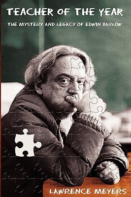 Teacher of the Year: The Mystery and Legacy of Edwin Barlow by Meyers, Lawrence