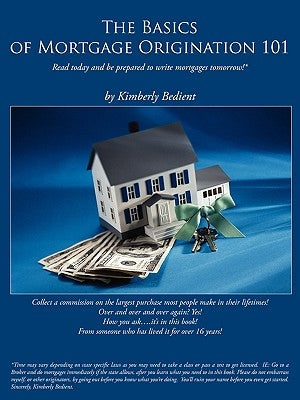 The Basics of Mortgage Origination 101 by Bedient, Kimberly