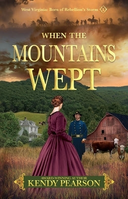 When the Mountains Wept: West Virginia: Born of Rebellion's Storm - (1) by Pearson, Kendy