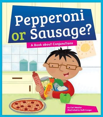 Pepperoni or Sausage? A Book about Conjunctions by Meister, Cari