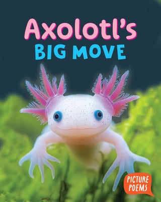 Axolotl's Big Move by Clark, Elizabeth