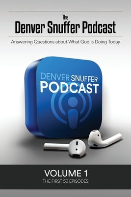 The Denver Snuffer Podcast Volume 1: 2018 by Snuffer, Denver C.