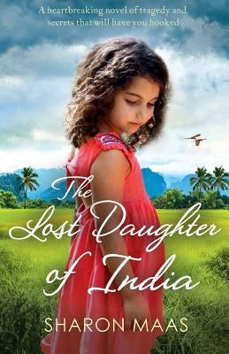 The Lost Daughter of India: A heartbreaking novel of tragedy and secrets that will have you hooked by Maas, Sharon
