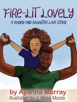 Fire-Lit Lovely: A Daddy and Daughter Love Story by Murray, Ayanna