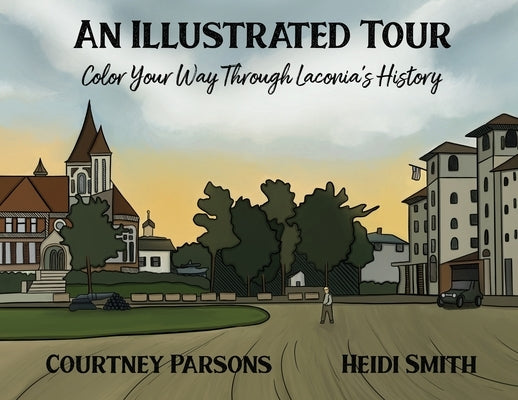 An Illustrated Tour Color Your Way through Laconia's History by Parsons, Courtney