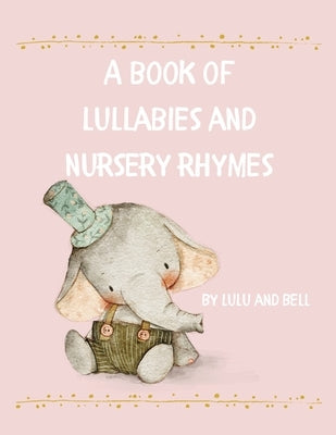 A book of Lullabies and Nursery Rhymes by Bell, Lulu and