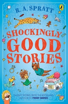 Shockingly Good Stories: Twenty Short Stories from the Bestselling Author of Friday Barnes by Spratt, Ra