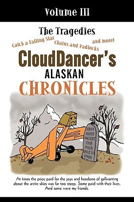 CloudDancer's Alaskan Chronicles, Volume III: The Tragedies by Clouddancer