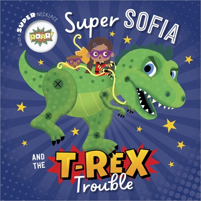 Super Sofia and the T. Rex Trouble by Bugbird, Tim
