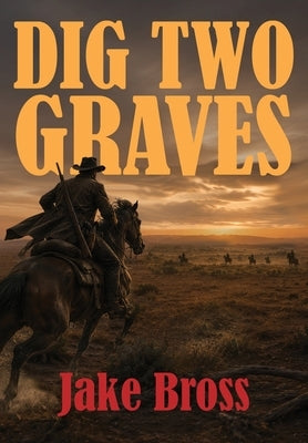Dig Two Graves by Bross, Jake