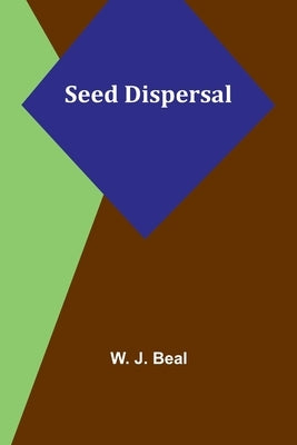Seed Dispersal by Beal, W. J.