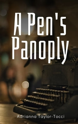 A Pen's Panoply by Taylor-Tocci, Adrianna