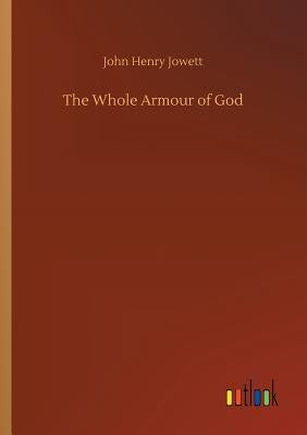 The Whole Armour of God by Jowett, John Henry