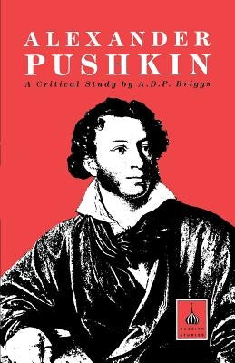Alexander Pushkin: A Critical Study by Briggs, A. D. P.