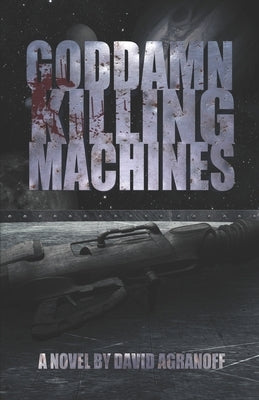 Goddamn Killing Machines by Agranoff, David