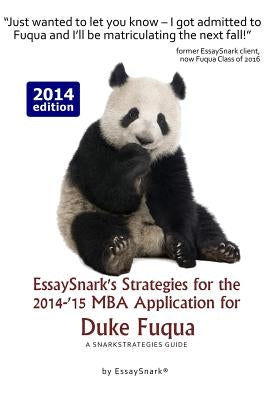 EssaySnark's Strategies for the 2014-'15 MBA Application for Duke Fuqua: A SnarkStrategies Guide by Snark, Essay