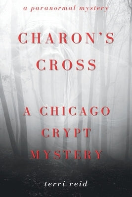 Charon's Cross: A Chicago Crypt Mystery (Book One) by Reid, Terri