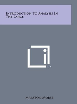 Introduction to Analysis in the Large by Morse, Marston