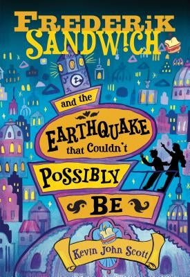 Frederik Sandwich and the Earthquake That Couldn't Possibly Be by Scott, Kevin John