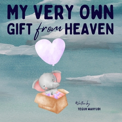 My Very Own Gift from Heaven: Cute Watercolor Elephant Themed Baby Story Book for Infants 0-6 Months by Wahyudi, Teguh