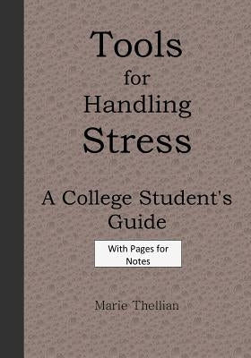 Tools for Handling Stress A College Student's Guide With Pages for Notes Brown E: High School Graduation Gifts for Him in all Departments; High School by Thellian, Marie
