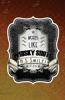 Words Like Whisky Shots by Smiles, H. S.