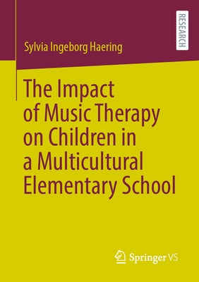 The Impact of Music Therapy on Children in a Multicultural Elementary School by Haering, Sylvia Ingeborg