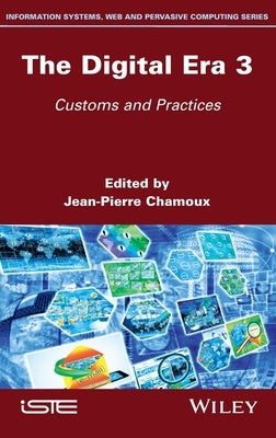 The Digital Era 3: Customs and Practices by Chamoux, Jean-Pierre