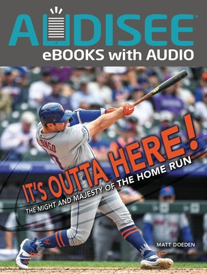 It's Outta Here!: The Might and Majesty of the Home Run by Doeden, Matt
