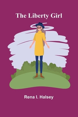 The Liberty Girl by I. Halsey, Rena