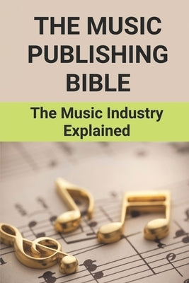 The Music Publishing Bible: The Music Industry Explained: The Wonderful Musician Story by Tefertiller, Jean