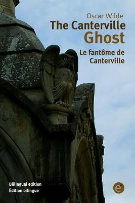 The Canterville ghost/Le fantôme de Canterville: Bilingual edition/Édition bilingue by Wilde, Oscar