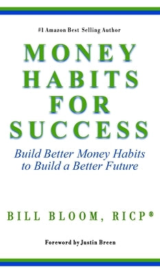 Money Habits For Success: Build Better Money Habits to Build a Better Future by Bloom, Bill