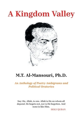 A Kingdom Valley: An Anthology of Poetry Ambigrams and Political Oratories by Al-Mansouri, M. T.